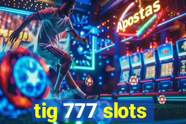 tig 777 slots